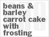 recipe for beans & barley carrot cake with frosting