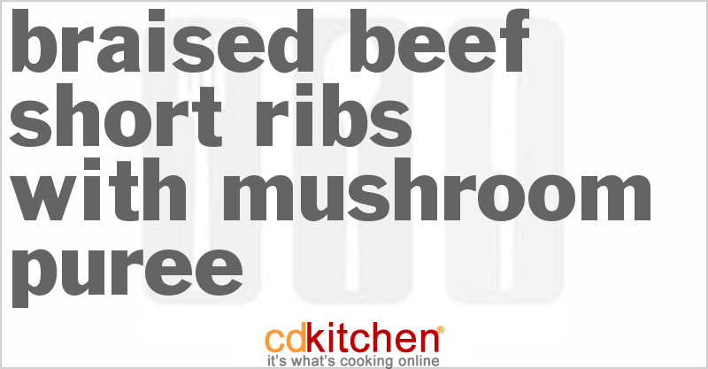 Braised Beef Short Ribs With Mushroom Puree - CDKitchen.com