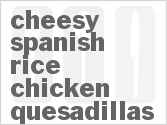 recipe for cheesy spanish rice chicken quesadillas