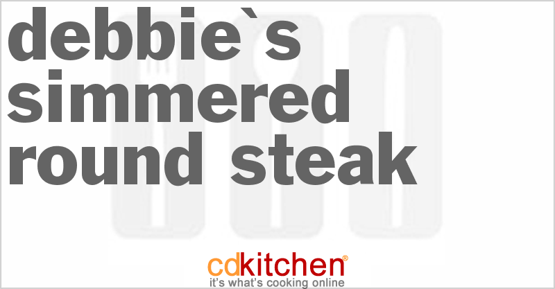 Debbie's Simmered Round Steak - CDKitchen.com