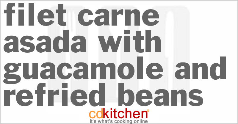Filet Carne Asada With Guacamole and Refried Beans - CDKitchen.com