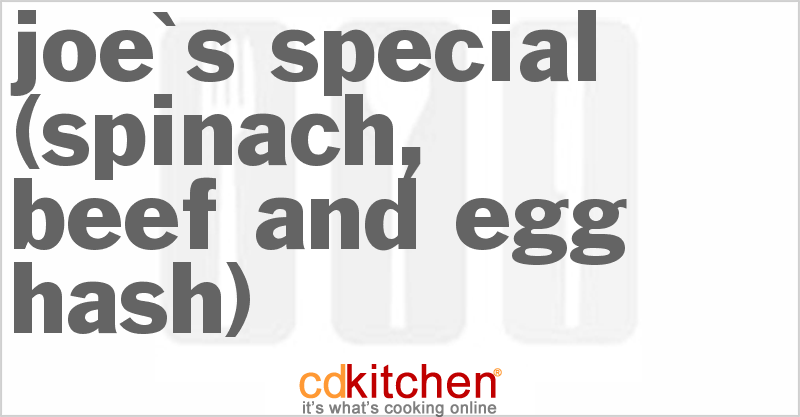 Joe's Special (Spinach, Beef and Egg Hash) - CDKitchen.com