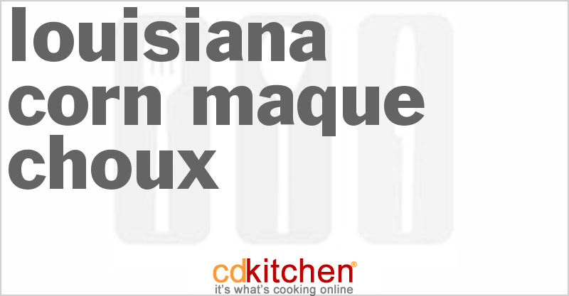 Louisiana Corn Maque Choux - CDKitchen.com