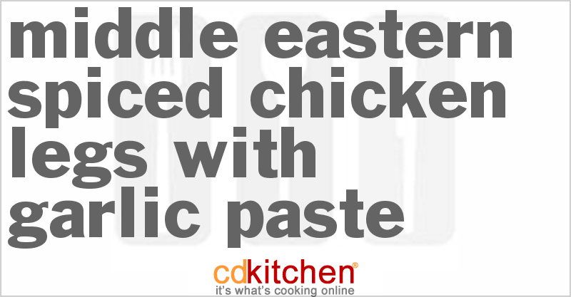 Middle Eastern Spiced Chicken Legs with Garlic Paste - CDKitchen.com