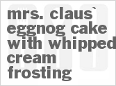 recipe for mrs. claus' eggnog cake with whipped cream frosting