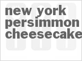 recipe for new york persimmon cheesecake