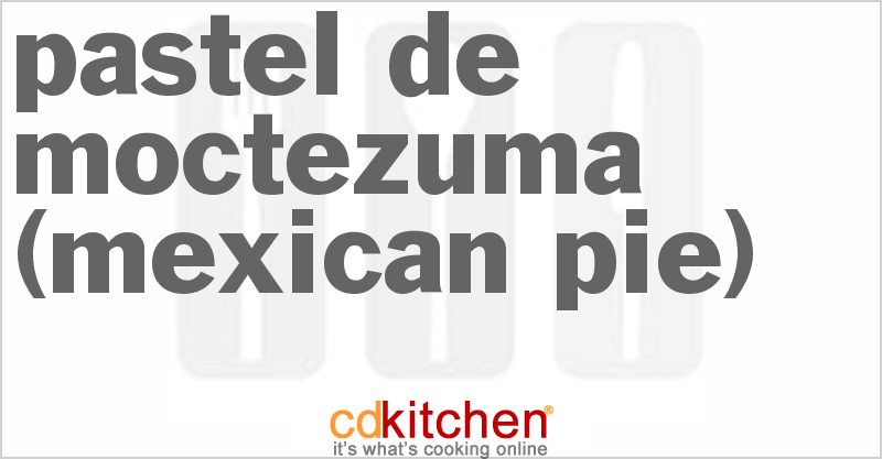 Pastel De Moctezuma (Mexican Pie) - CDKitchen.com
