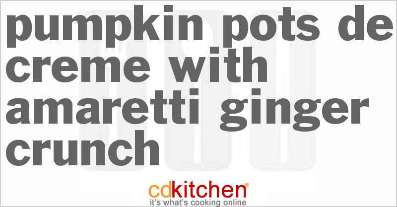 Pumpkin Pots de Creme with Amaretti Ginger Crunch - CDKitchen.com