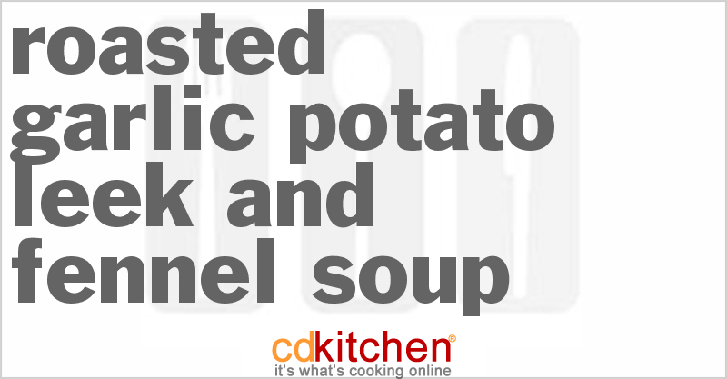 Roasted Garlic Potato Leek And Fennel Soup - CDKitchen.com
