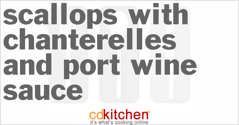 Scallops with Chanterelles and Port Wine Sauce - CDKitchen.com