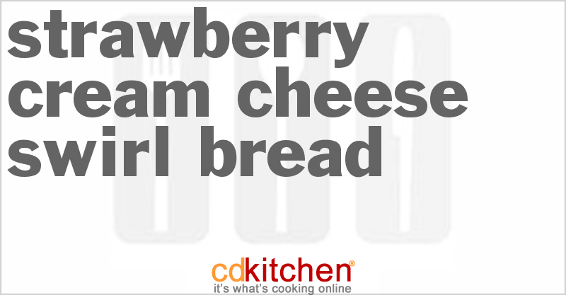Strawberry Cream Cheese Swirl Bread - CDKitchen.com