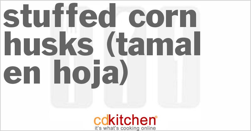 Tamal En Hoja (Stuffed Corn Husks) - CDKitchen.com
