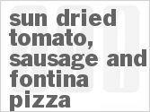 recipe for sun-dried tomato, sausage and fontina pizza