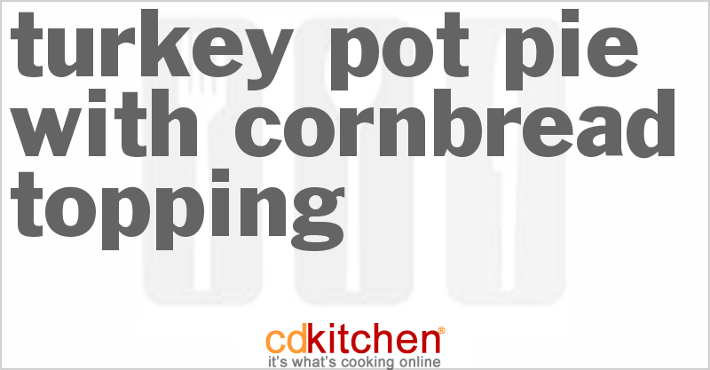 Turkey Pot Pie With Cornbread Topping - CDKitchen.com