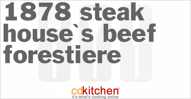 1878 Steak House's Beef Forestiere - CDKitchen.com