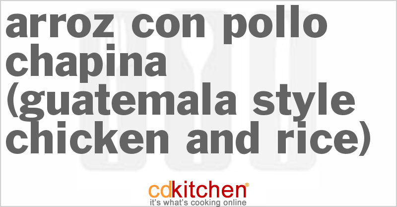 Arroz Con Pollo Chapina (Guatemala Style Chicken and Rice) - CDKitchen.com