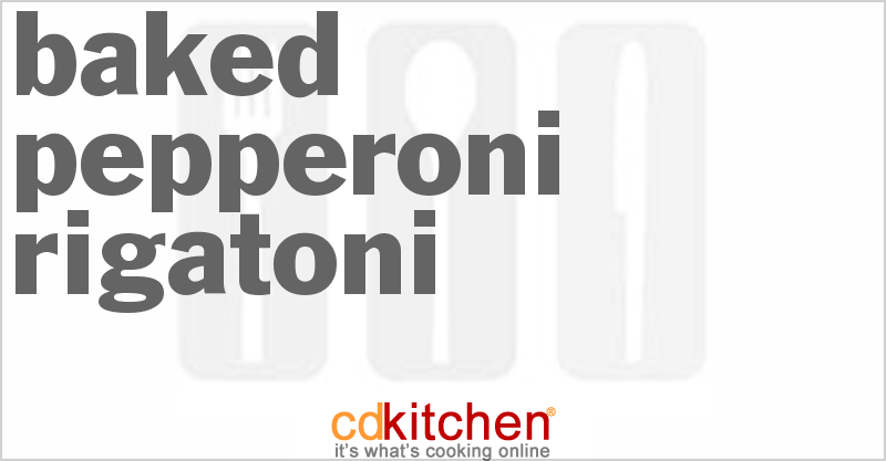 Baked Pepperoni Rigatoni - CDKitchen.com