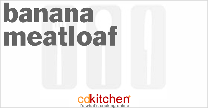Banana Meatloaf - CDKitchen.com
