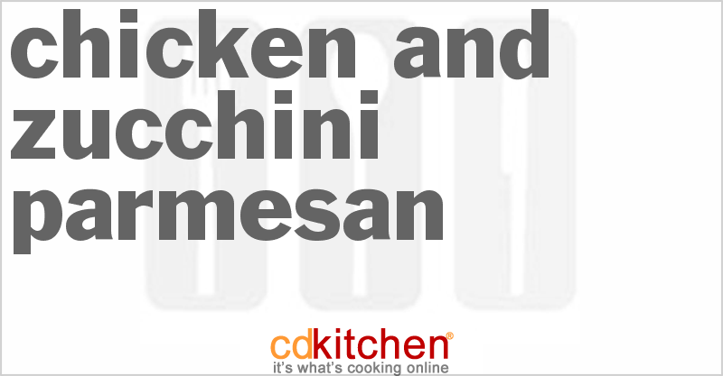 Chicken And Zucchini Parmesan - CDKitchen.com