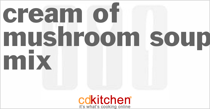 Cream of Mushroom Soup Mix - CDKitchen.com