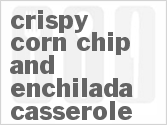 recipe for crispy corn chip and enchilada casserole