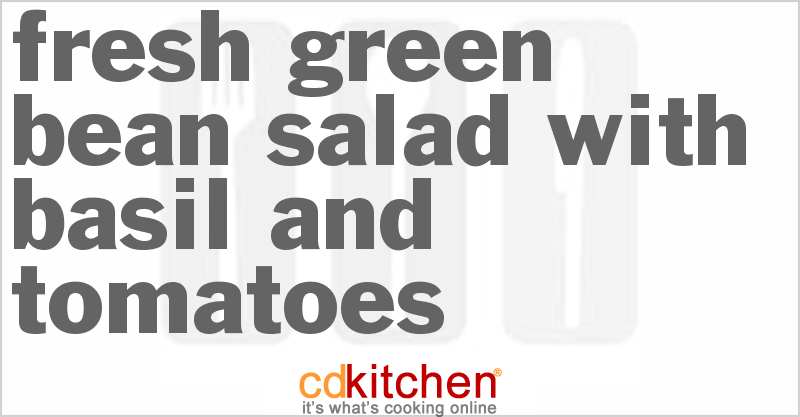 Fresh Green Bean Salad With Basil And Tomatoes - CDKitchen.com