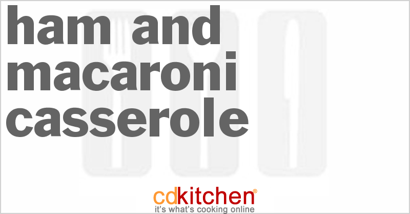 Ham And Macaroni Casserole - CDKitchen.com