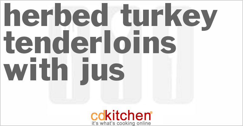 Herbed Turkey Tenderloins with Jus - CDKitchen.com