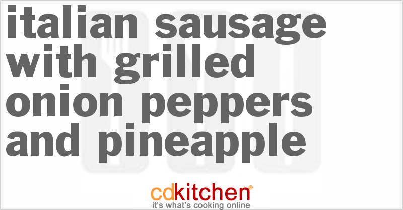 Italian Sausage With Grilled Onion Peppers And Pineapple - CDKitchen.com