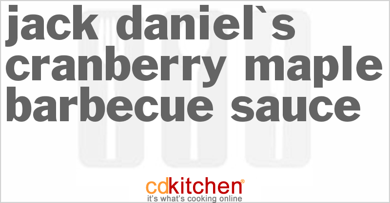 Jack Daniel's Cranberry Maple Barbecue Sauce - CDKitchen.com
