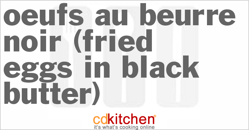 Oeufs Au Beurre Noir (Fried Eggs in Black Butter) - CDKitchen.com