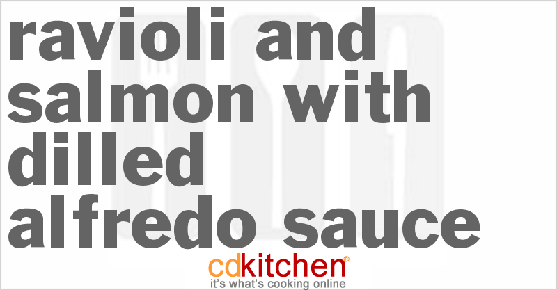 Ravioli And Salmon With Dilled Alfredo Sauce - CDKitchen.com