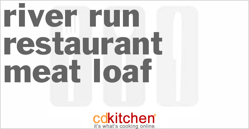 River Run Restaurant Meat Loaf - CDKitchen.com