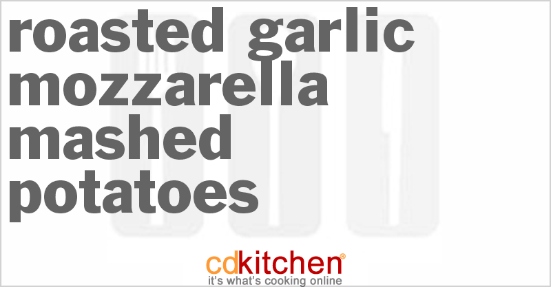 Roasted Garlic Mozzarella Mashed Potatoes - CDKitchen.com