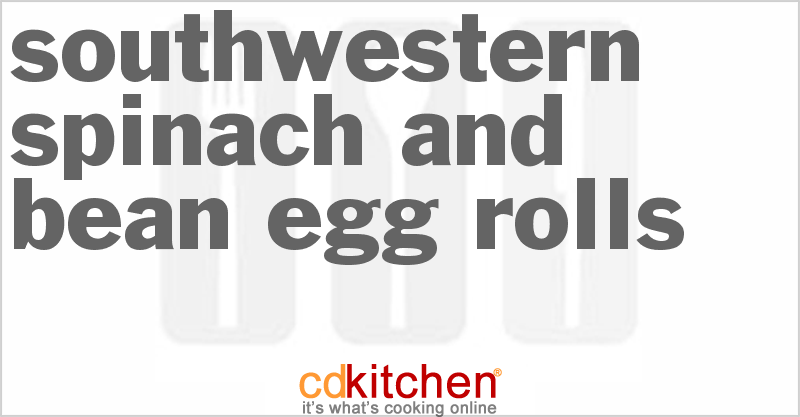 Southwestern Spinach And Bean Egg Rolls - CDKitchen.com