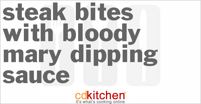 Steak Bites With Bloody Mary Dipping Sauce - CDKitchen.com