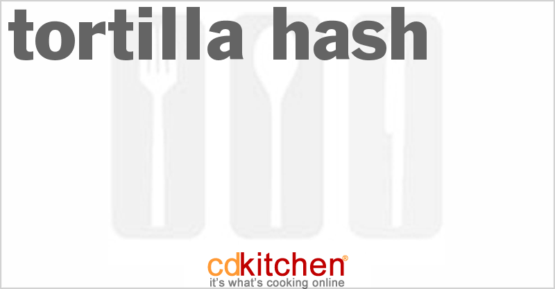 Tortilla Hash - CDKitchen.com