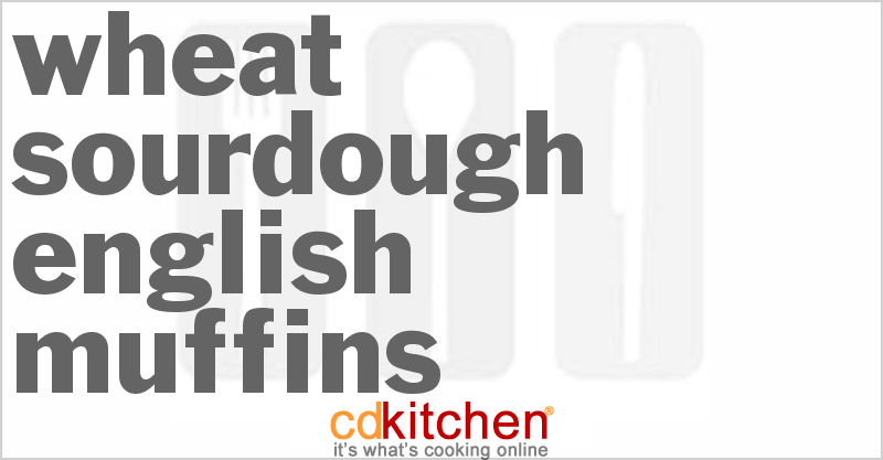 Wheat Sourdough English Muffins - CDKitchen.com