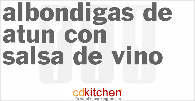 Albondigas de Atun con Salsa de Vino - CDKitchen.com