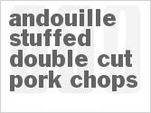 recipe for andouille stuffed double cut pork chops