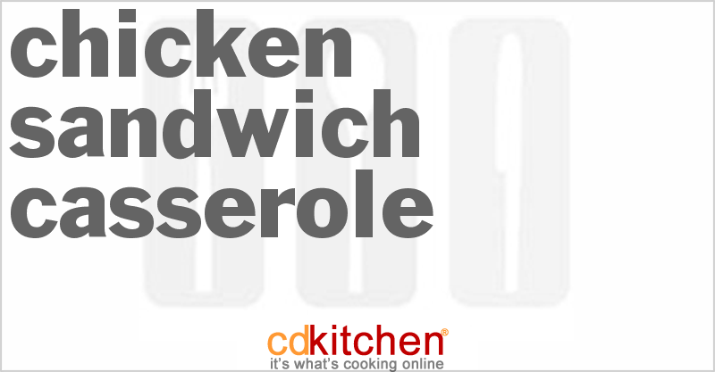 Chicken Sandwich Casserole - CDKitchen.com