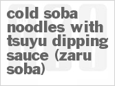 recipe for cold soba noodles with tsuyu dipping sauce (zaru soba)
