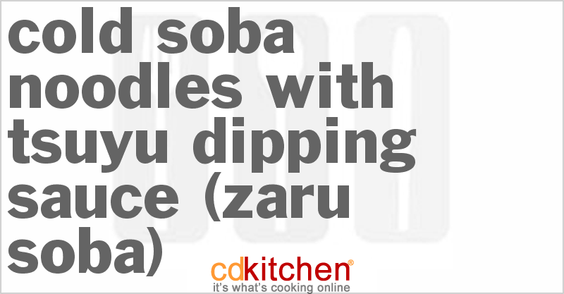 Cold Soba Noodles with Tsuyu Dipping Sauce (Zaru Soba) - CDKitchen.com