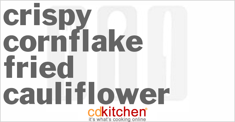 Crispy Cornflake Fried Cauliflower - CDKitchen.com
