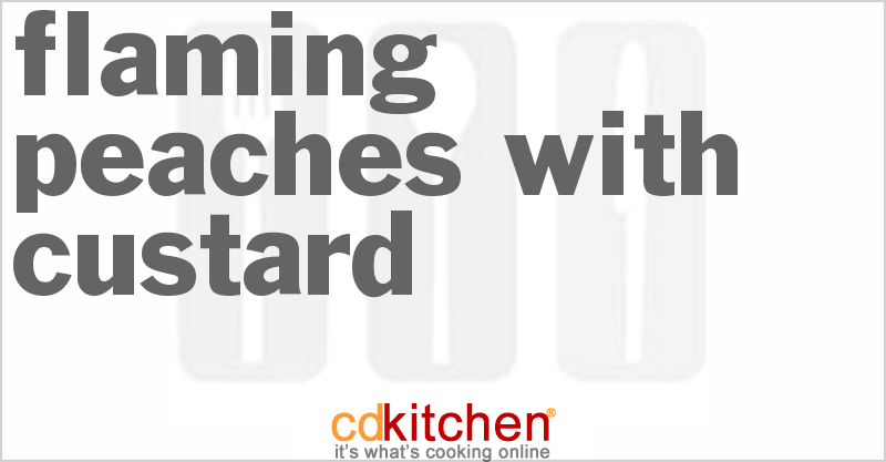 Flaming Peaches With Custard - CDKitchen.com