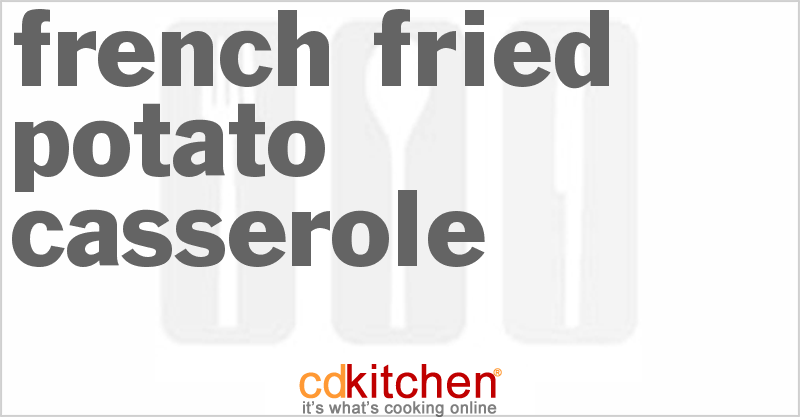 French Fried Potato Casserole - CDKitchen.com