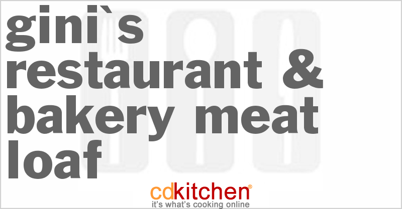 Gini's Restaurant & Bakery Meat Loaf - CDKitchen.com