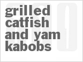 recipe for grilled catfish and yam kabobs