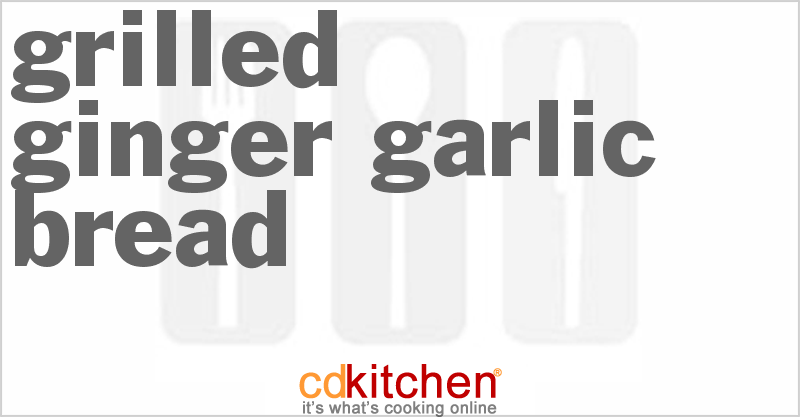 Grilled Ginger Garlic Bread - CDKitchen.com