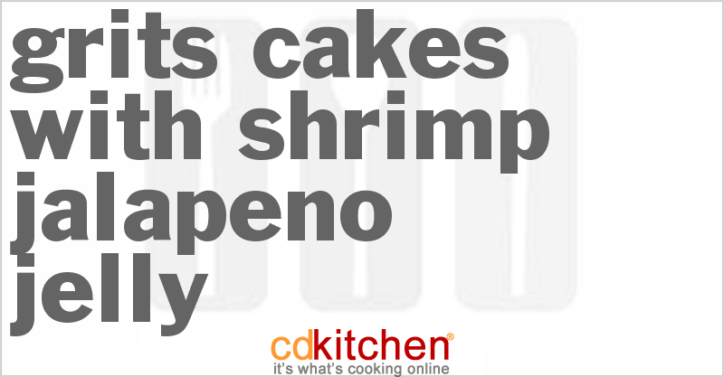 Grits Cakes With Shrimp Jalapeno Jelly - CDKitchen.com